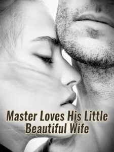 Master Loves His Little Beautiful Wife Novel by Qian Xia