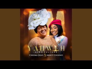Chioma Jesus - YAHWEH (Afro Culture) ft. Mercy Chinwo (Mp3 Download, Lyrics)