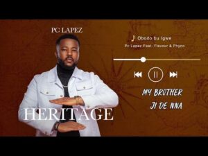Pc Lapez - Obodo Bu Igwe Ft. Flavour, Phyno (Mp3 Download, Lyrics)