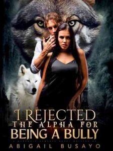 I Rejected The Alpha For Being A Bully Novel by Abigail busayo