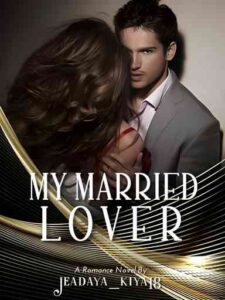 My Married Lover Novel by Jeadaya_Kiya18