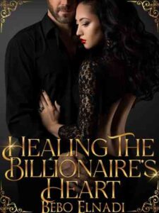 Healing the billionaire's heart Novel by Bebo Elnadi