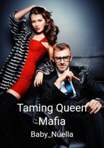 Taming Queen Mafia Novel by Baby_Nûella