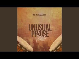 Mr M & Revelation - Unusual Praise (Mp3 Download, Lyrics)