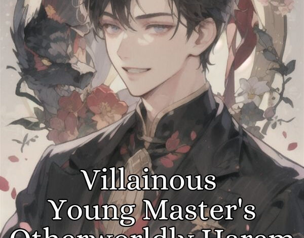 Villainous Young Master's Otherworldly Harem Novel