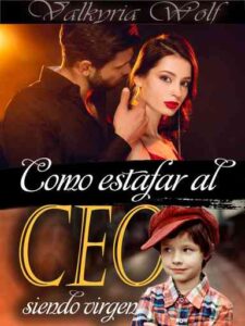 Como estafar al Ceo siendo virgen Novel by Valkyria Wolf