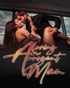 Loving The Arrogant Man Novel by AteJ