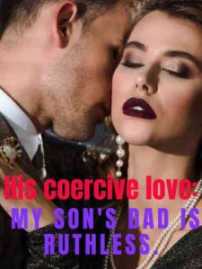 His coercive love: my son's dad is ruthless Novel by Seiji