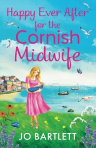 Happy Ever After for the Cornish Midwife Novel by Jo Bartlett