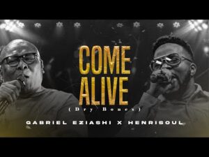 Gabriel Eziashi - Come Alive ft. Henrisoul (Mp3 Download, Lyrics)