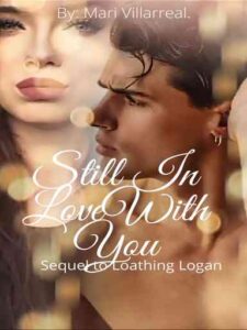 Still in love with you (Loathing Logan book 2) Novel by Mari Villarreal