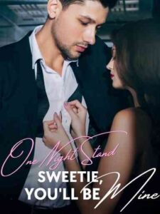 One night stand: Sweetie, you'll be mine Novel by YuanYuan