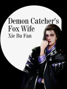 Demon Catcher's Fox Wife Novel by Xie BuFan