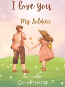 I Love You, My Soldier Novel by Miss Oktariska