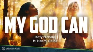 Katy Nichole – My God Can ft Naomi Raine (Mp3 Download, Lyrics)