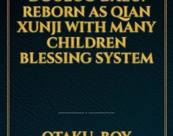 Douluo Dalu: Reborn as Qian Xunji With Many Children Blessing System