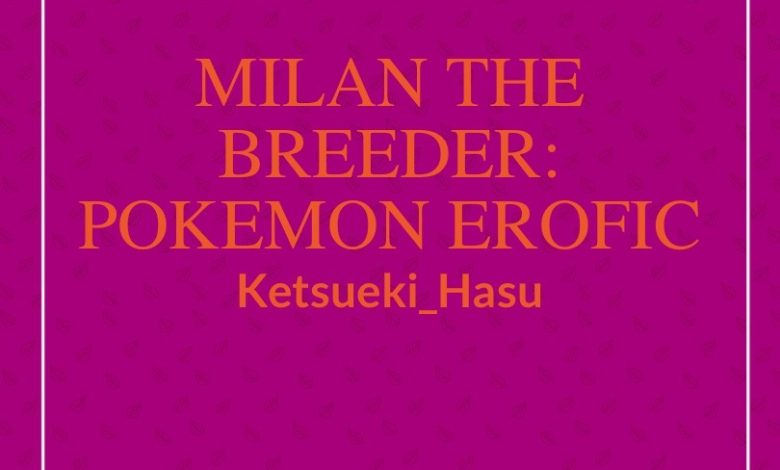 Milan the Breeder: Pokémon EroFic Novel