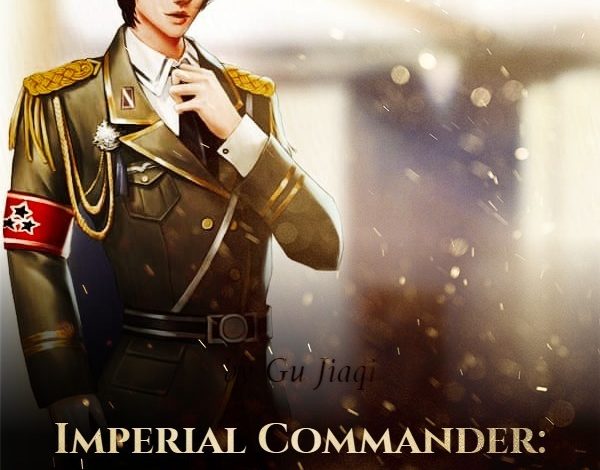 Imperial Commander: His Pretty Wife Is Spoiled Rotten Novel