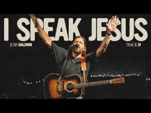 Josh Baldwin - I Speak Jesus (Mp3 Download, Lyrics)