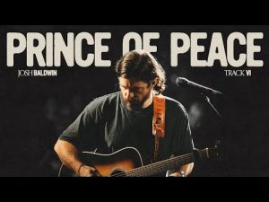 Josh Baldwin - Prince Of Peace (Mp3 Download, Lyrics)
