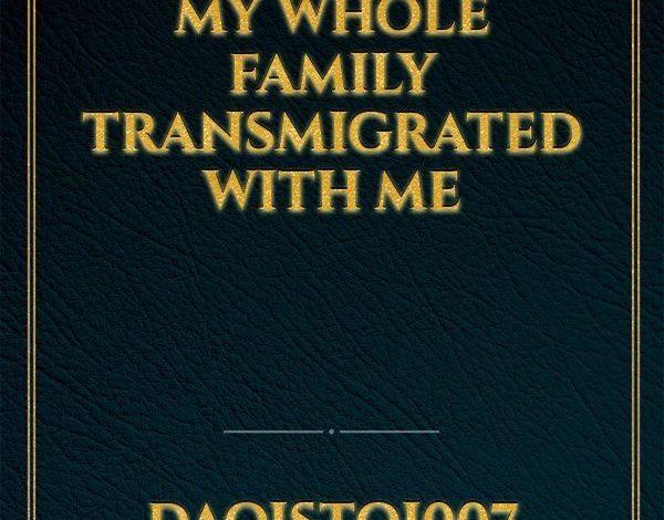 My Whole Family Transmigrated with Me  Novel