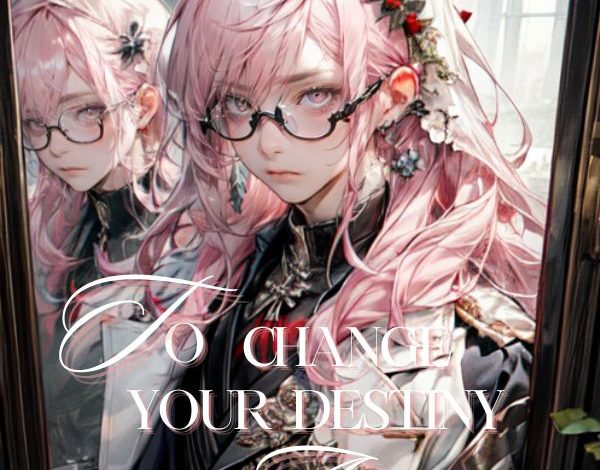 To Change Your Destiny and Mine Novel