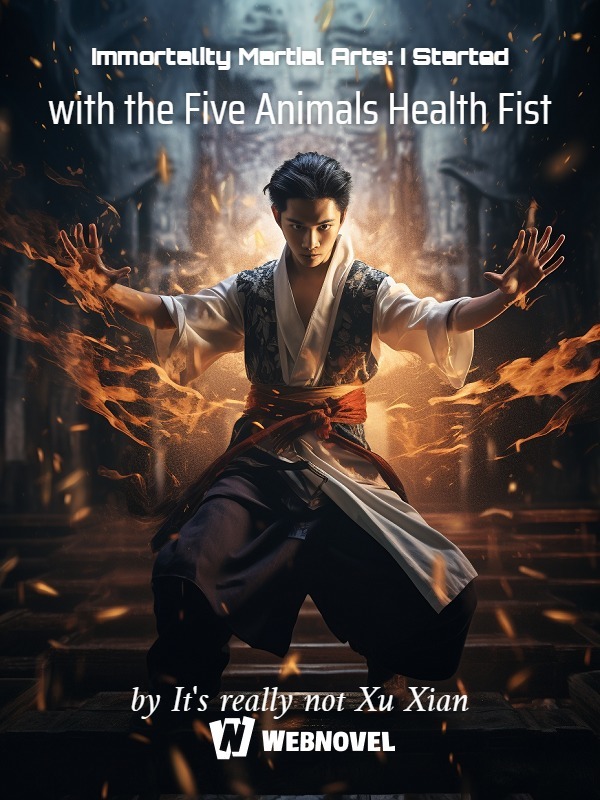 Immortality Martial Arts: I Started with the Five Animals Health Fist Novel