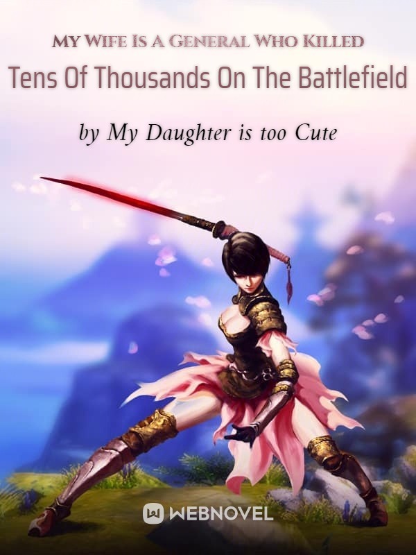 My Wife Is A General Who Killed Tens Of Thousands On The Battlefield Novel 